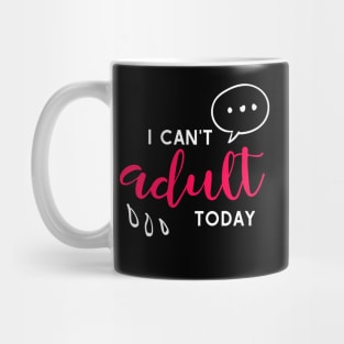 I can't adult today Mug